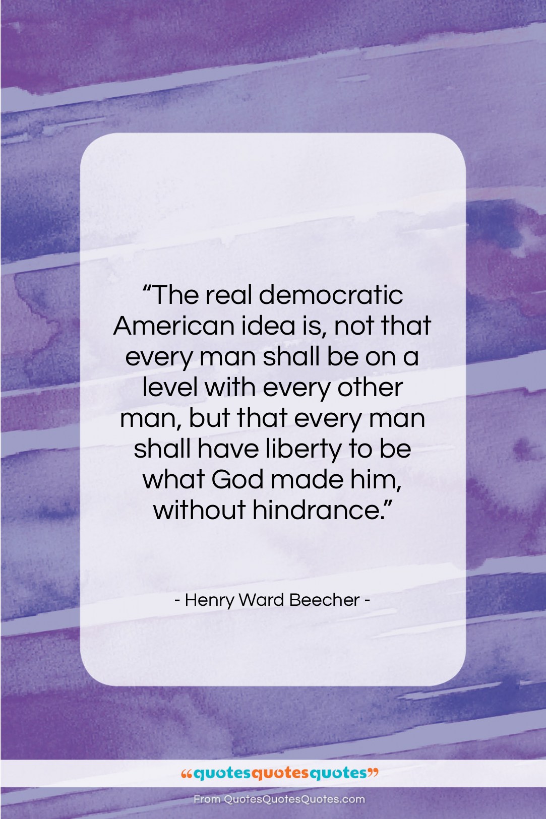 Henry Ward Beecher quote: “The real democratic American idea is, not…”- at QuotesQuotesQuotes.com