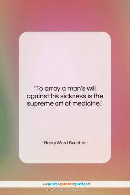 Henry Ward Beecher quote: “To array a man’s will against his…”- at QuotesQuotesQuotes.com