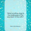 Henry Ward Beecher quote: “What a mother sings to the cradle…”- at QuotesQuotesQuotes.com