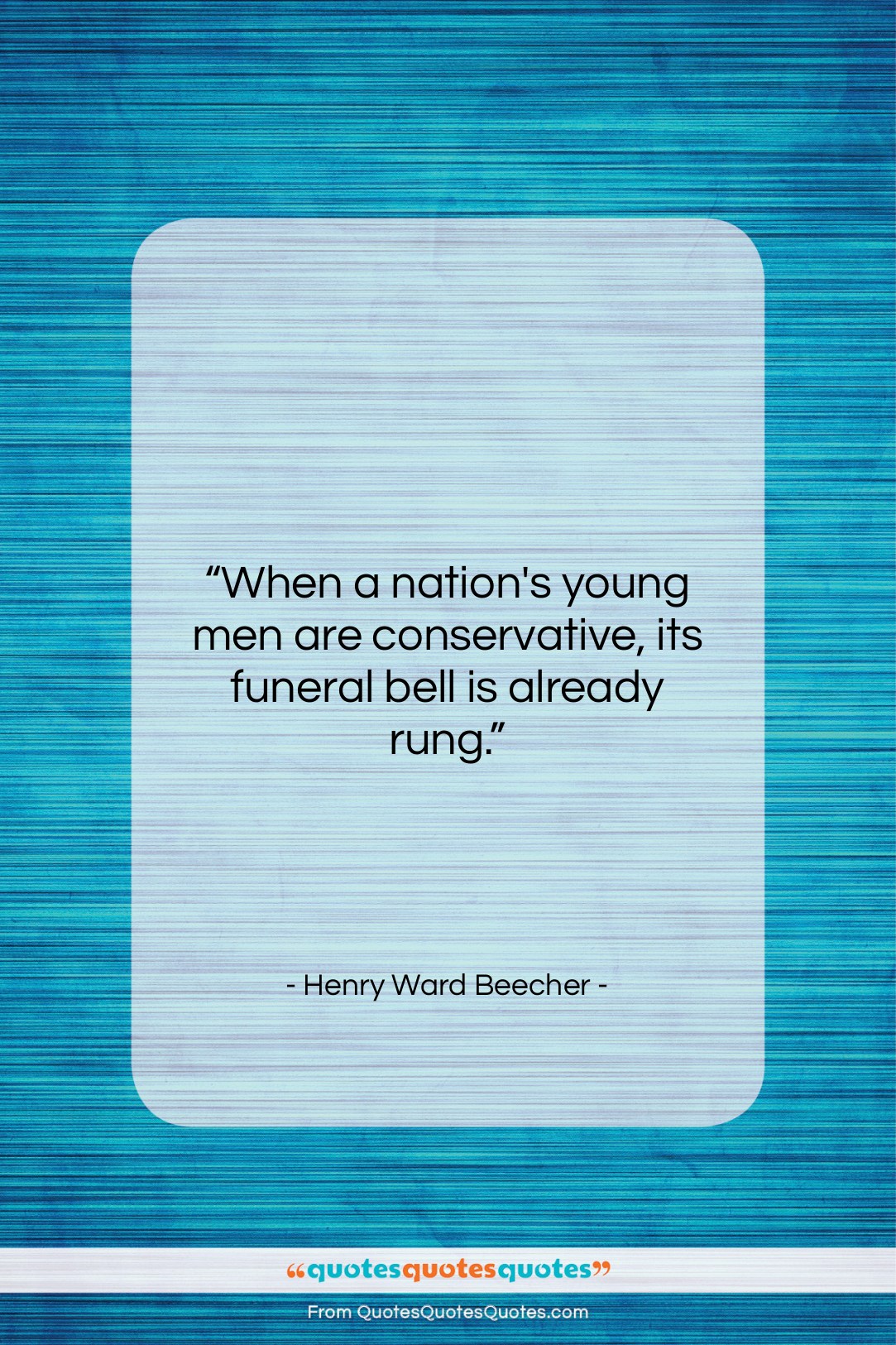 Henry Ward Beecher quote: “When a nation’s young men are conservative,…”- at QuotesQuotesQuotes.com