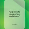 Heraclitus quote: “Big results require big ambitions…”- at QuotesQuotesQuotes.com