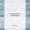Heraclitus quote: “Change alone is unchanging….”- at QuotesQuotesQuotes.com