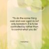 Heraclitus quote: “To do the same thing over and…”- at QuotesQuotesQuotes.com