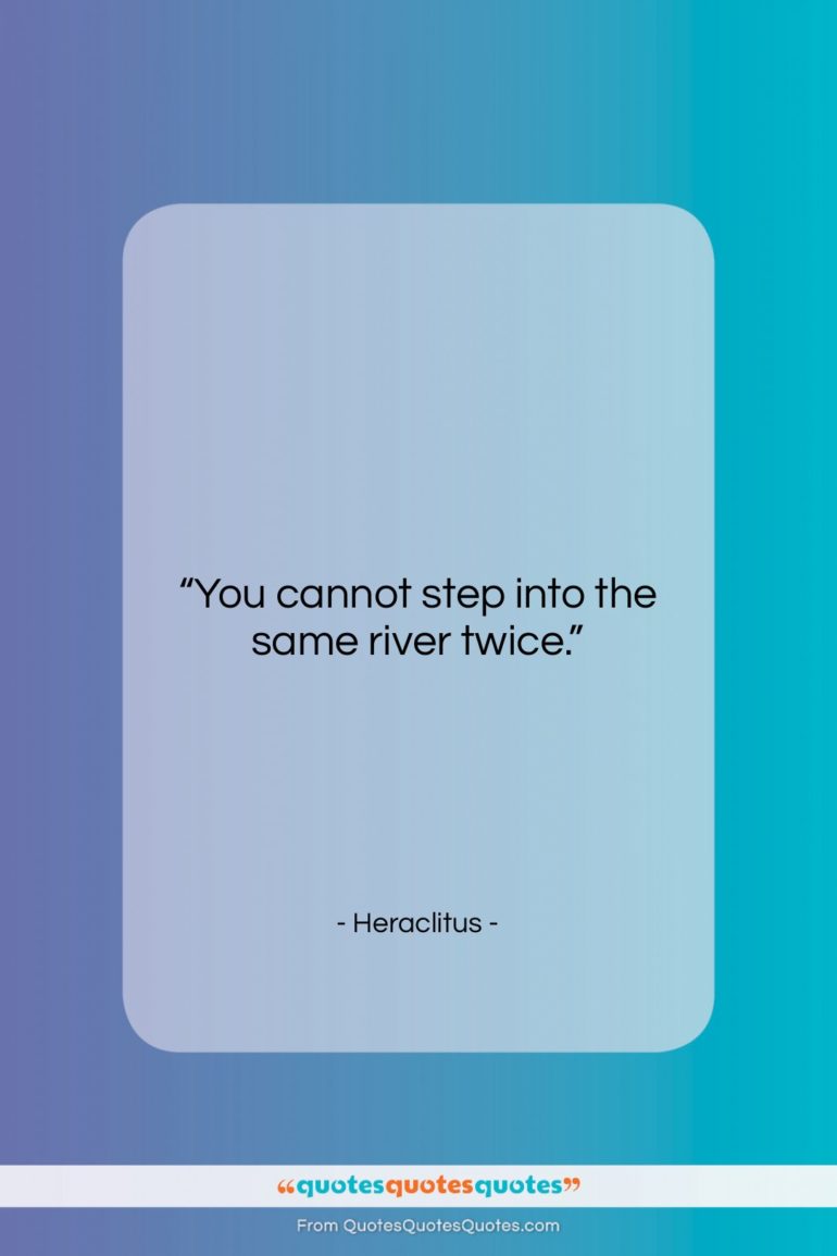 Heraclitus quote: “You cannot step into the same river…”- at QuotesQuotesQuotes.com