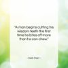 Herb Caen quote: “A man begins cutting his wisdom teeth…”- at QuotesQuotesQuotes.com