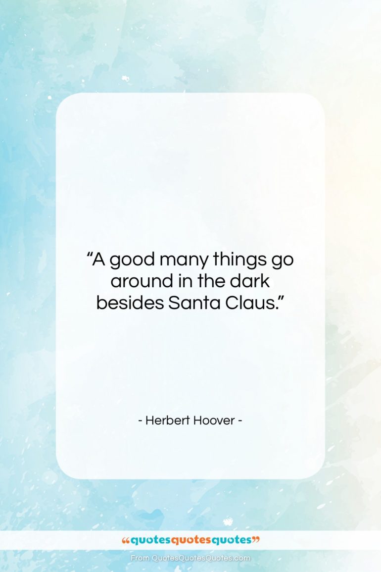 Herbert Hoover quote: “A good many things go around in…”- at QuotesQuotesQuotes.com