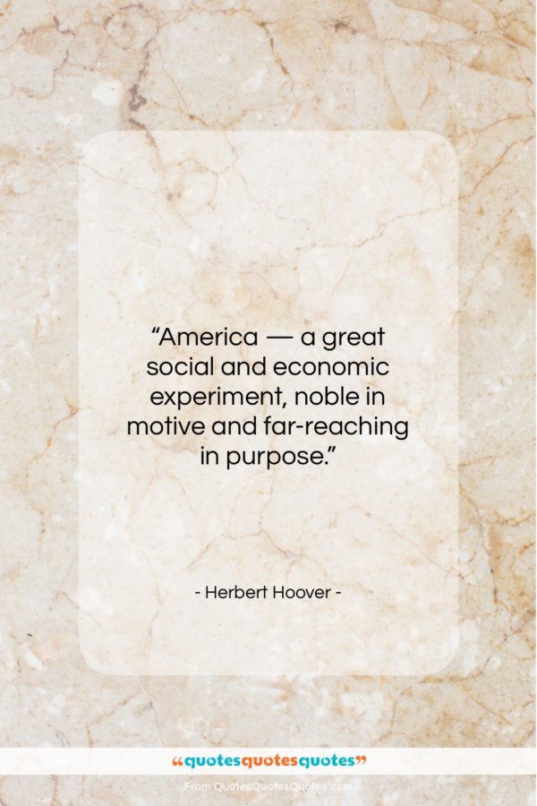 Herbert Hoover quote: “America — a great social and economic…”- at QuotesQuotesQuotes.com