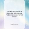 Herbert Hoover quote: “I’m the only person of distinction who…”- at QuotesQuotesQuotes.com
