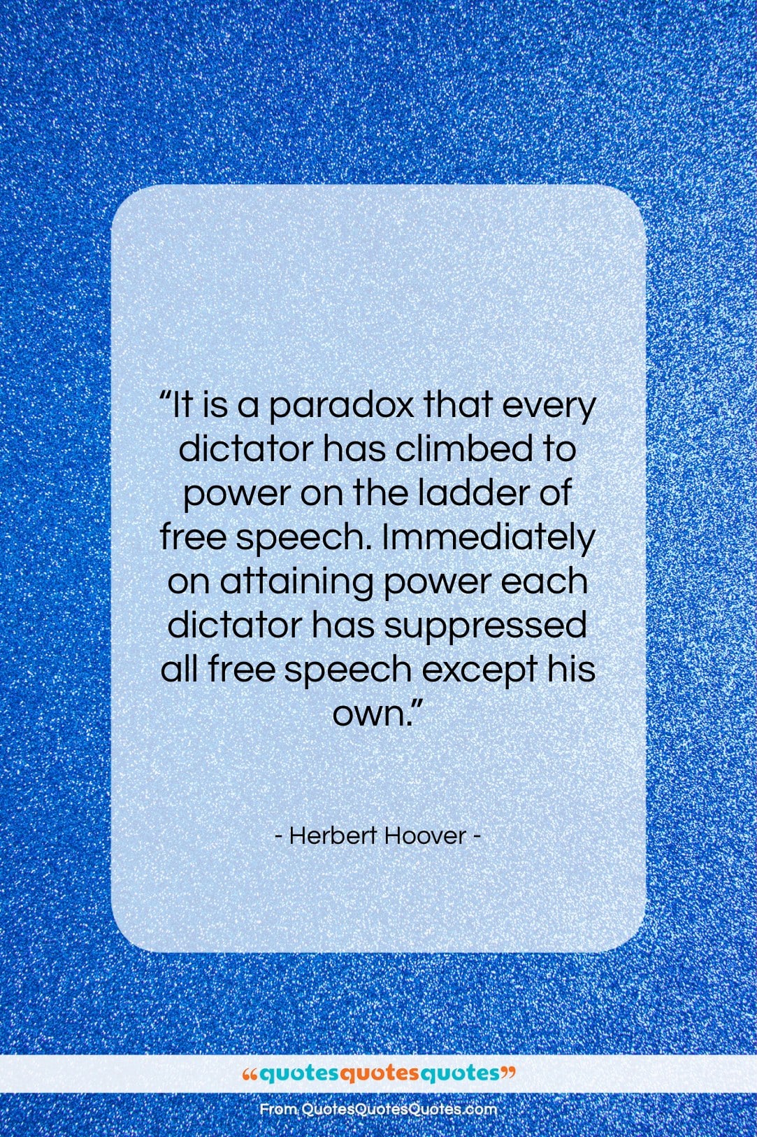 Herbert Hoover quote: “It is a paradox that every dictator…”- at QuotesQuotesQuotes.com