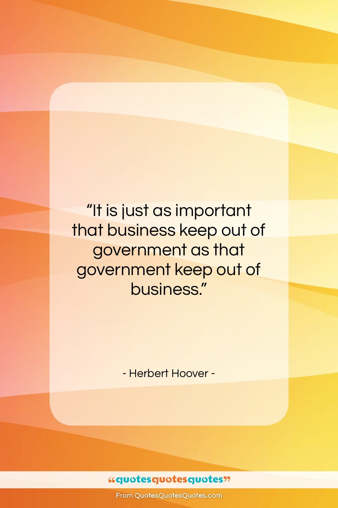 Herbert Hoover quote: “It is just as important that business…”- at QuotesQuotesQuotes.com