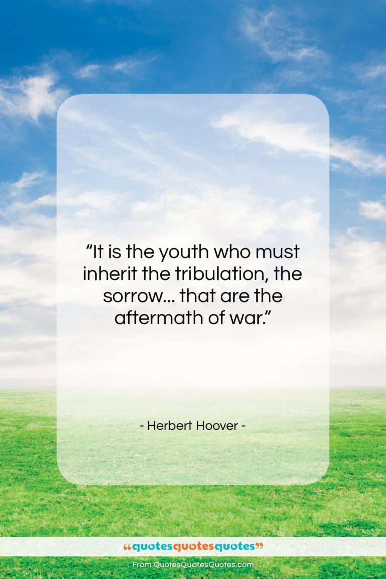 Herbert Hoover quote: “It is the youth who must inherit…”- at QuotesQuotesQuotes.com