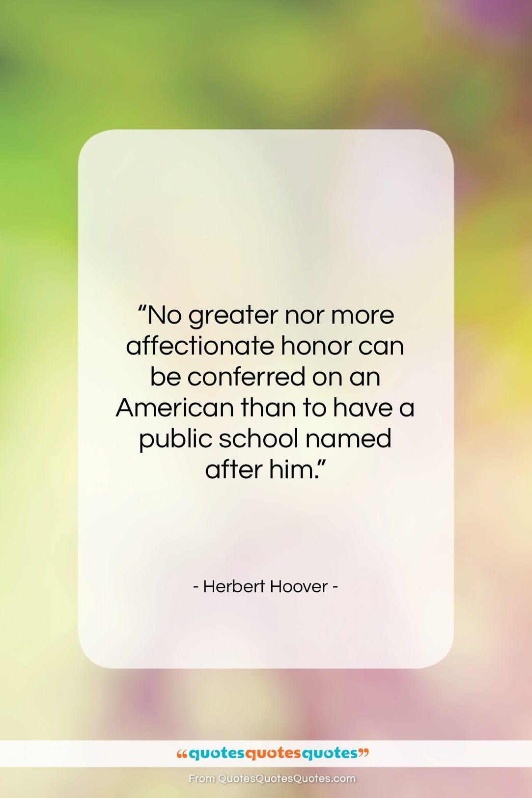 Herbert Hoover quote: “No greater nor more affectionate honor can…”- at QuotesQuotesQuotes.com