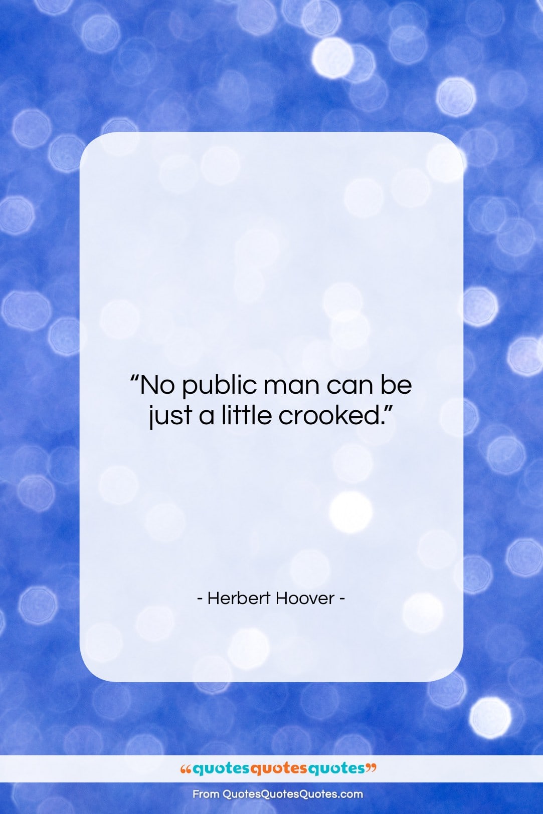 Herbert Hoover quote: “No public man can be just a…”- at QuotesQuotesQuotes.com