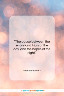 Herbert Hoover quote on the cocktail hour: “The pause between…”- at QuotesQuotesQuotes.com