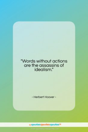 Herbert Hoover quote: “Words without actions are the assassins of…”- at QuotesQuotesQuotes.com