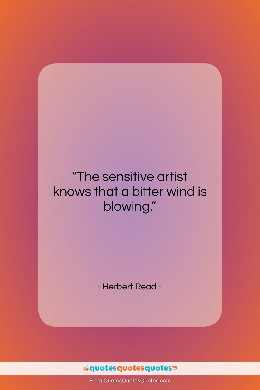 Herbert Read quote: “The sensitive artist knows that a bitter…”- at QuotesQuotesQuotes.com