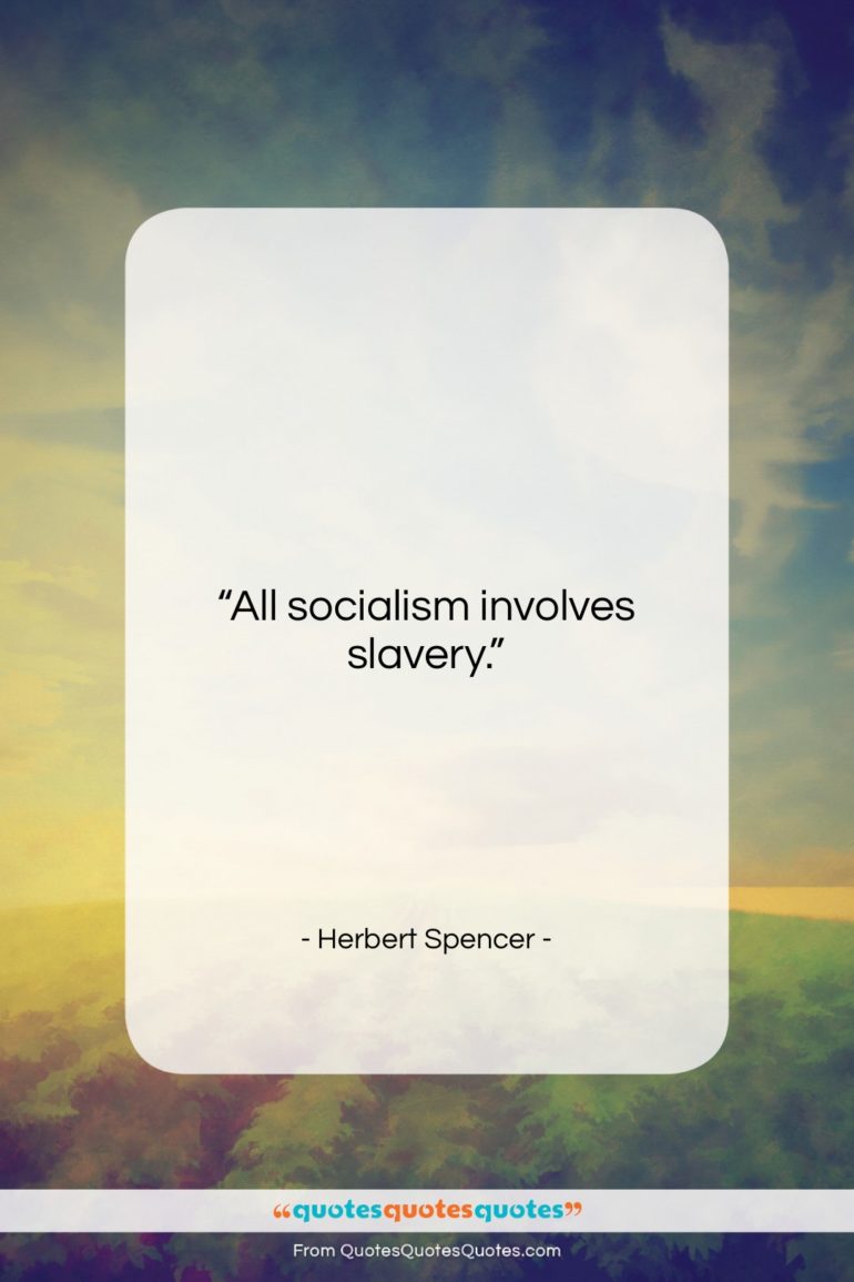 Herbert Spencer quote: “All socialism involves slavery….”- at QuotesQuotesQuotes.com