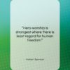 Herbert Spencer quote: “Hero-worship is strongest where there is least…”- at QuotesQuotesQuotes.com
