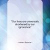 Herbert Spencer quote: “Our lives are universally shortened by our…”- at QuotesQuotesQuotes.com