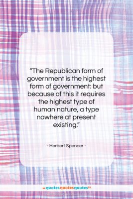Herbert Spencer quote: “The Republican form of government is the…”- at QuotesQuotesQuotes.com
