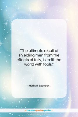 Herbert Spencer quote: “The ultimate result of shielding men from…”- at QuotesQuotesQuotes.com