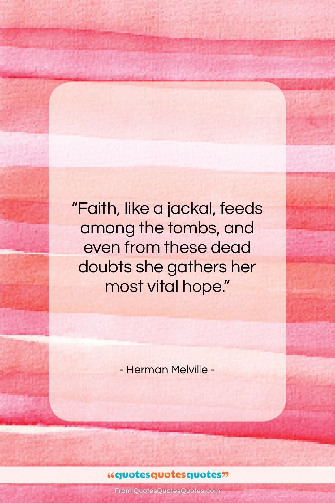 Herman Melville quote: “Faith, like a jackal, feeds among the…”- at QuotesQuotesQuotes.com