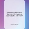 Herman Melville quote: “Friendship at first sight, like love at…”- at QuotesQuotesQuotes.com