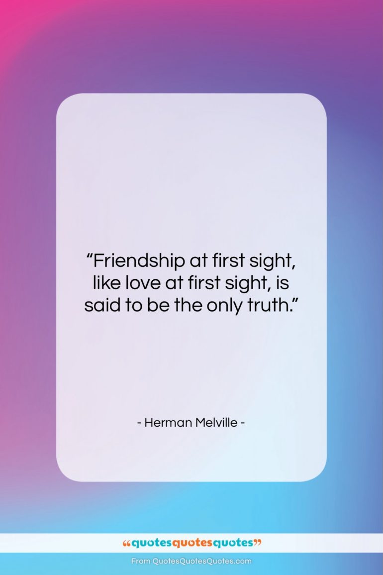 Herman Melville quote: “Friendship at first sight, like love at…”- at QuotesQuotesQuotes.com