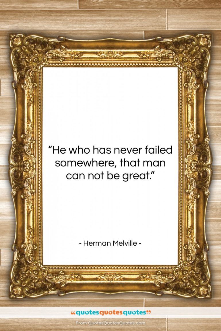 Herman Melville quote: “He who has never failed somewhere, that…”- at QuotesQuotesQuotes.com