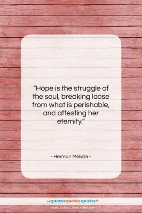 Herman Melville quote: “Hope is the struggle of the soul,…”- at QuotesQuotesQuotes.com