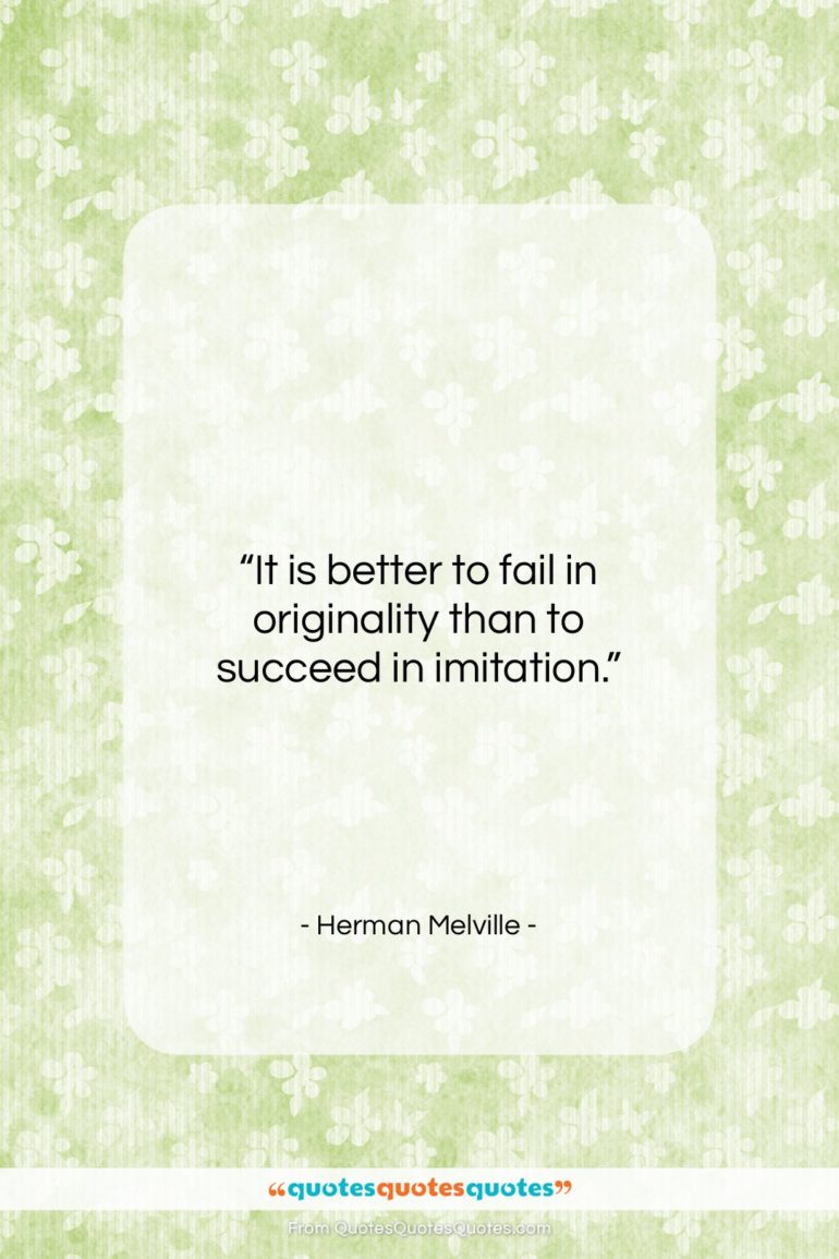 Herman Melville quote: “It is better to fail in originality…”- at QuotesQuotesQuotes.com