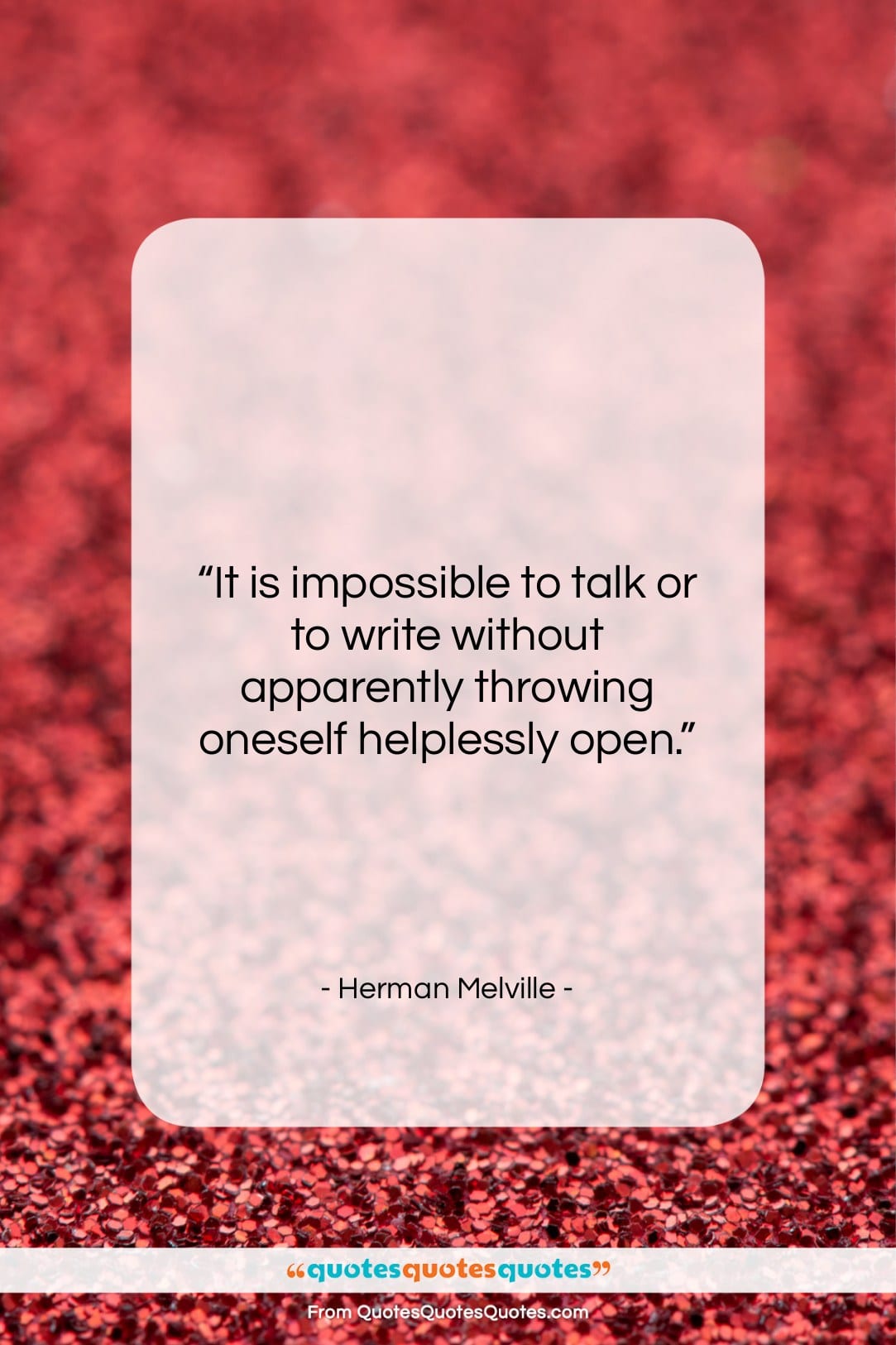 Herman Melville quote: “It is impossible to talk or to…”- at QuotesQuotesQuotes.com