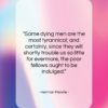 Herman Melville quote: “Some dying men are the most tyrannical;…”- at QuotesQuotesQuotes.com