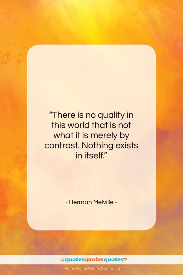 Herman Melville quote: “There is no quality in this world…”- at QuotesQuotesQuotes.com