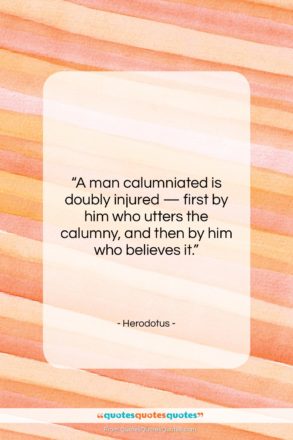 Herodotus quote: “A man calumniated is doubly injured —…”- at QuotesQuotesQuotes.com