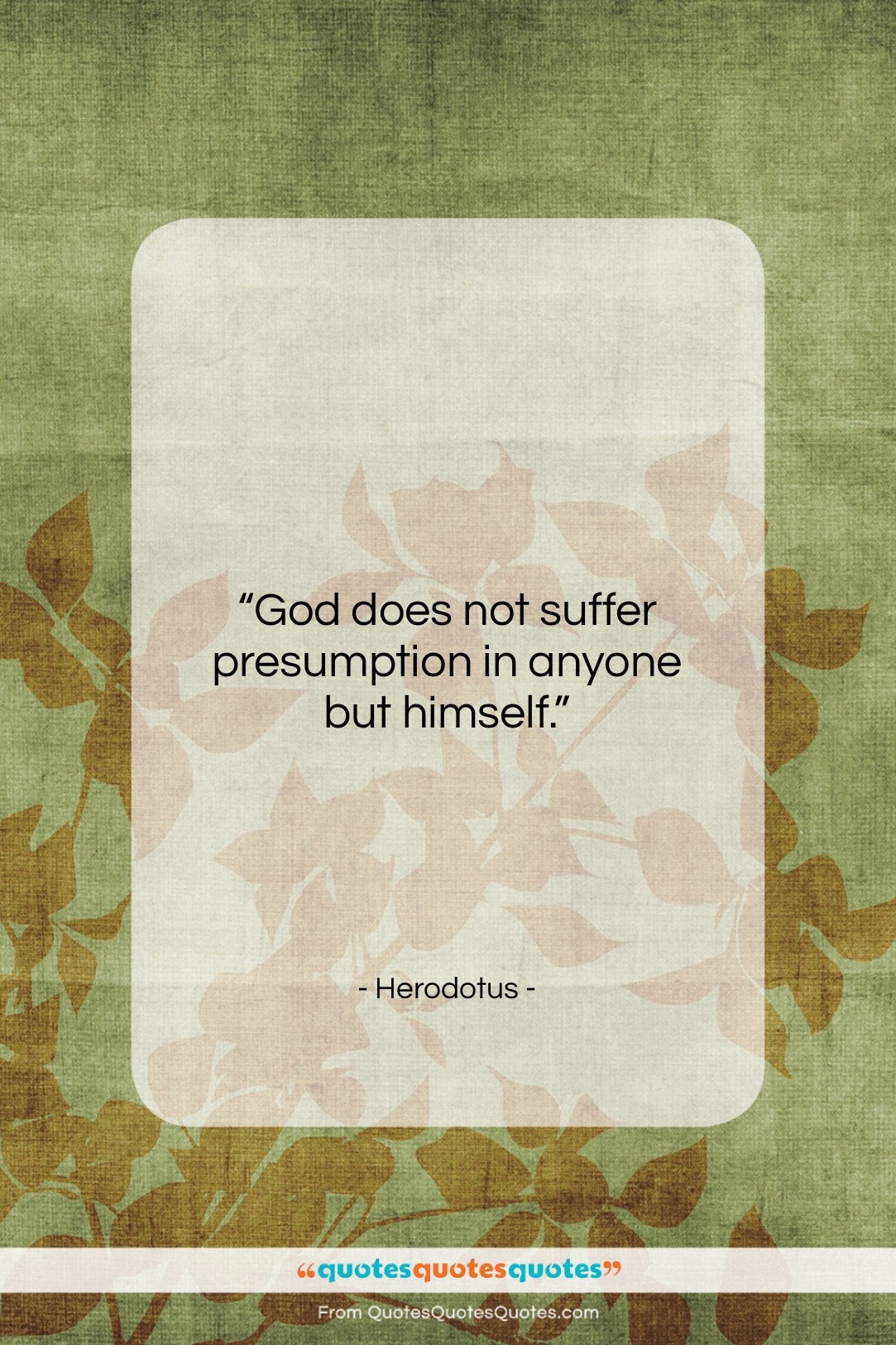 Herodotus quote: “God does not suffer presumption in anyone…”- at QuotesQuotesQuotes.com