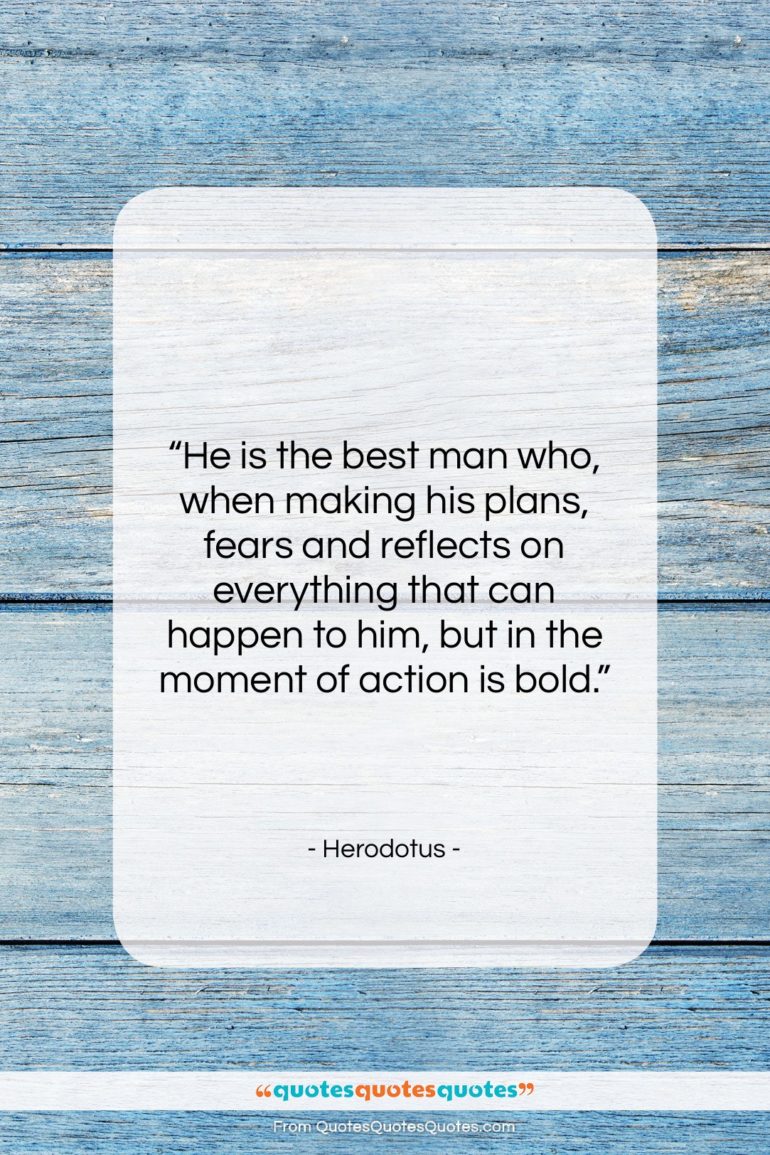 Herodotus quote: “He is the best man who, when…”- at QuotesQuotesQuotes.com