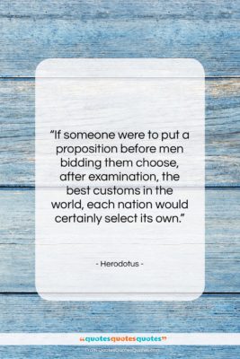 Herodotus quote: “If someone were to put a proposition…”- at QuotesQuotesQuotes.com