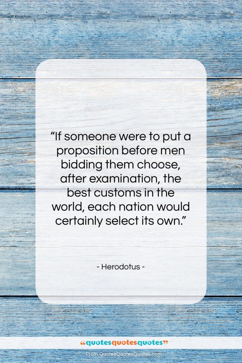 Herodotus quote: “If someone were to put a proposition…”- at QuotesQuotesQuotes.com
