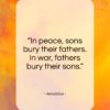 Herodotus quote: “In peace, sons bury their fathers. In…”- at QuotesQuotesQuotes.com