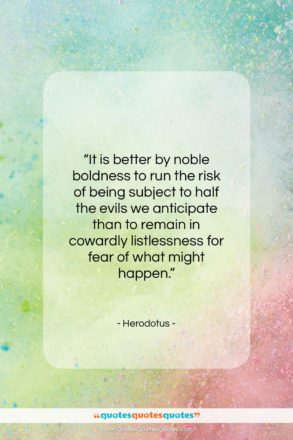 Herodotus quote: “It is better by noble boldness to…”- at QuotesQuotesQuotes.com