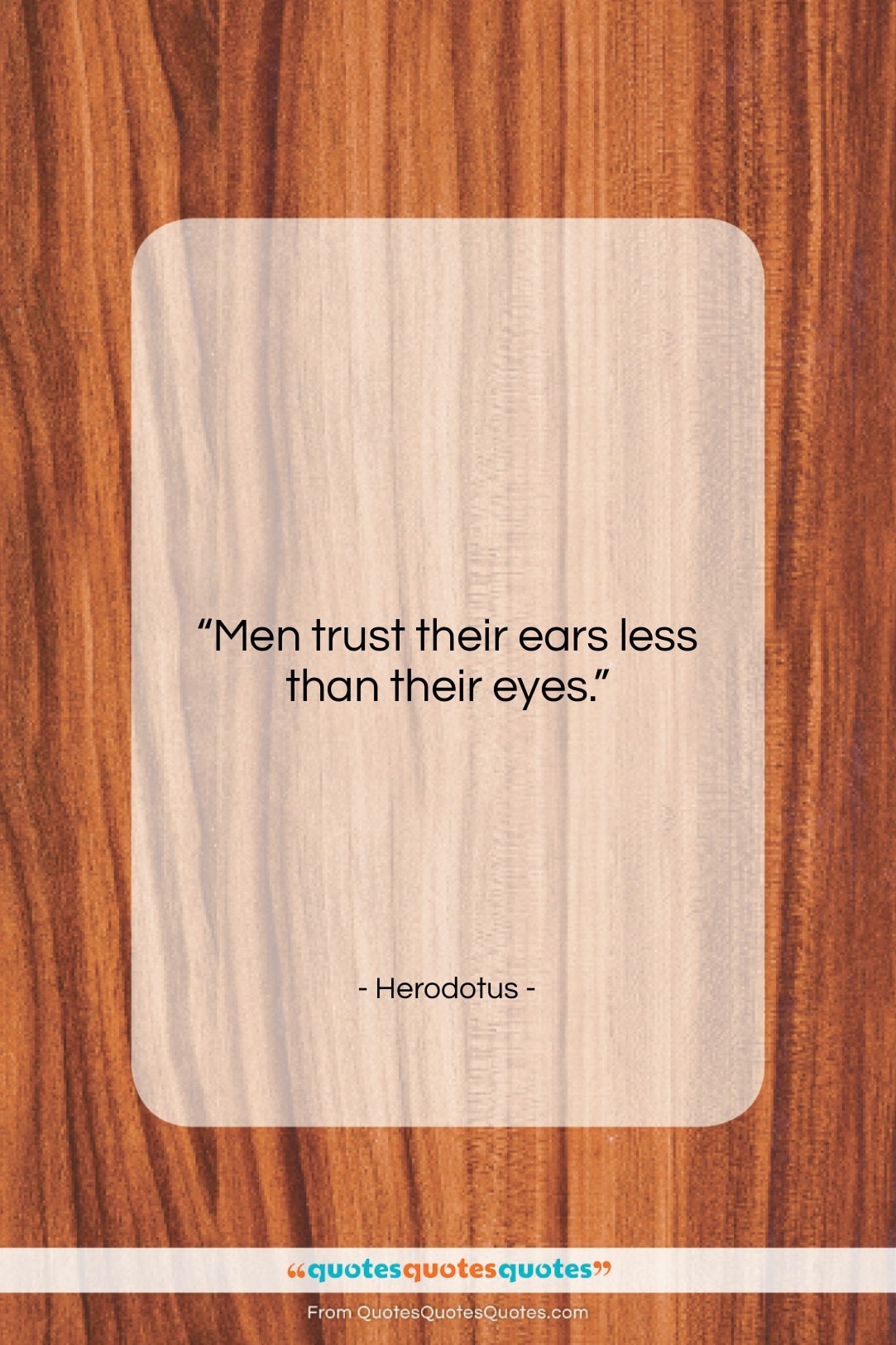 Herodotus quote: “Men trust their ears less than their…”- at QuotesQuotesQuotes.com