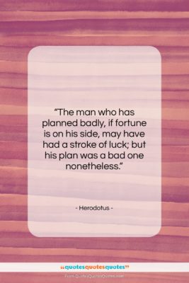 Herodotus quote: “The man who has planned badly, if…”- at QuotesQuotesQuotes.com