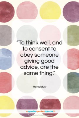 Herodotus quote: “To think well, and to consent to…”- at QuotesQuotesQuotes.com