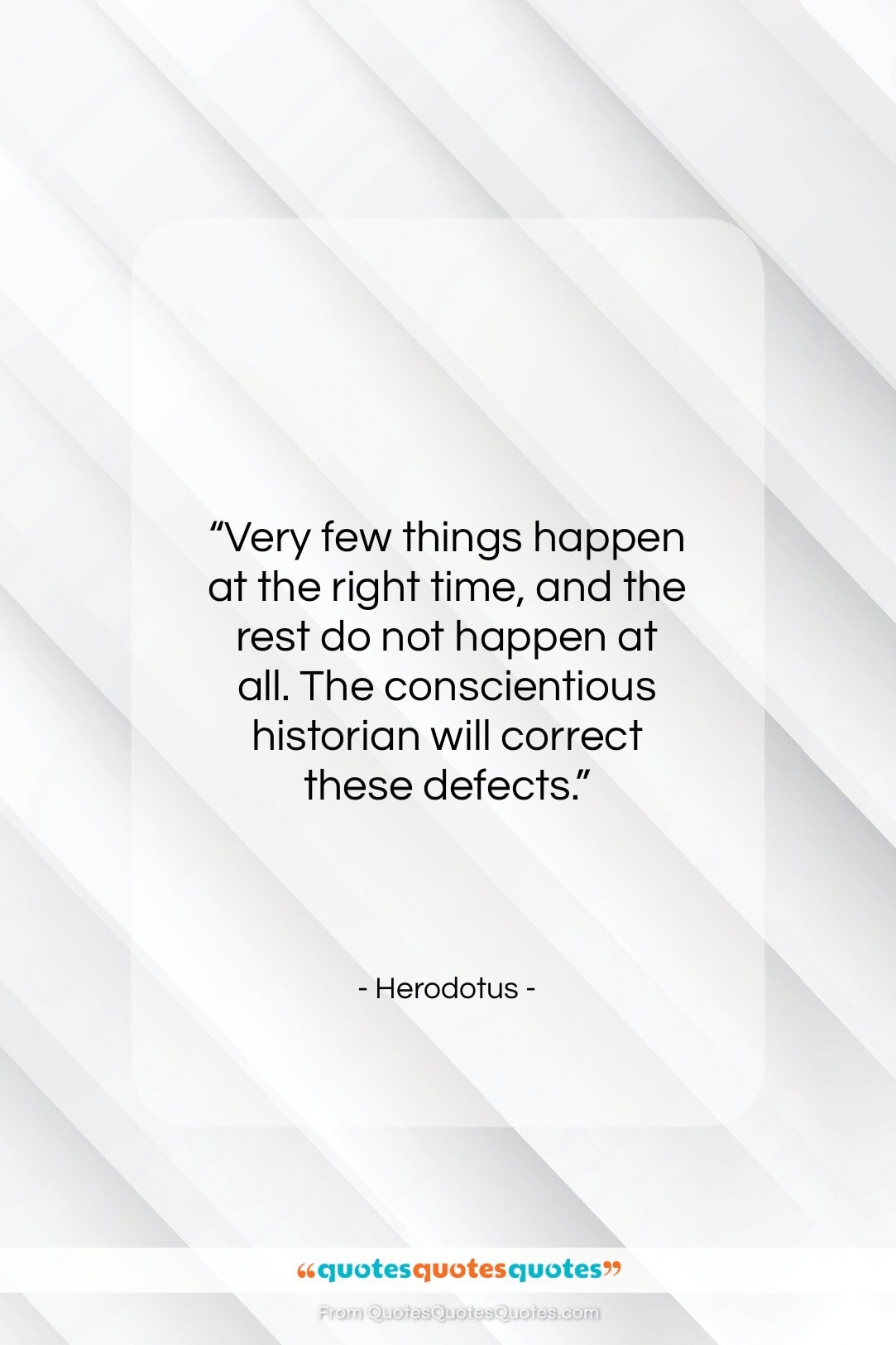 Herodotus quote: “Very few things happen at the right…”- at QuotesQuotesQuotes.com
