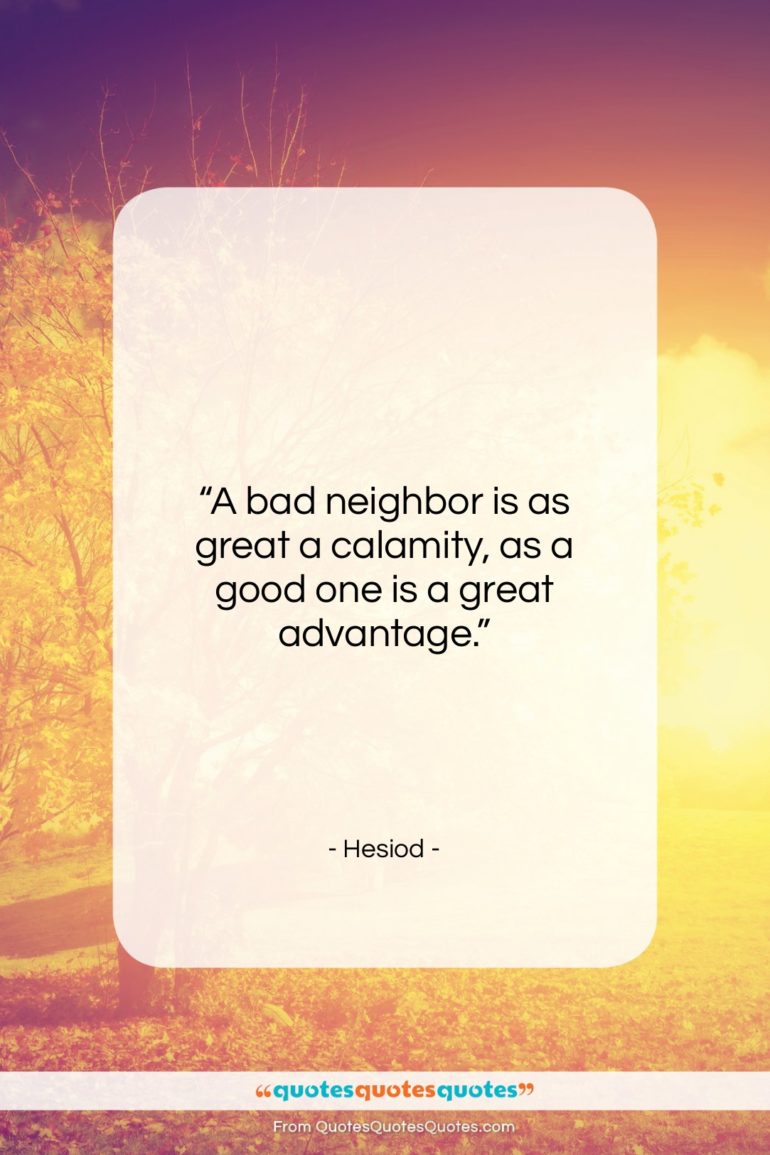 Hesiod quote: “A bad neighbor is as great a…”- at QuotesQuotesQuotes.com