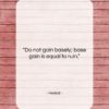 Hesiod quote: “Do not gain basely; base gain is…”- at QuotesQuotesQuotes.com