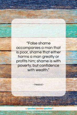 Hesiod quote: “False shame accompanies a man that is…”- at QuotesQuotesQuotes.com