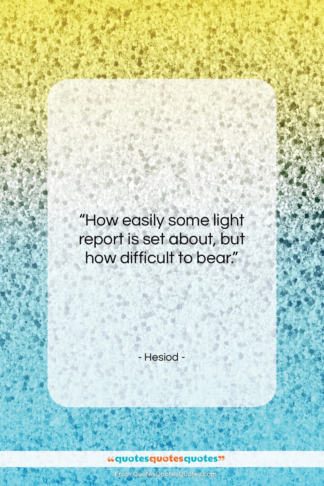 Hesiod quote: “How easily some light report is set…”- at QuotesQuotesQuotes.com