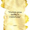 Hesiod quote: “Mortals grow swiftly in misfortune…”- at QuotesQuotesQuotes.com